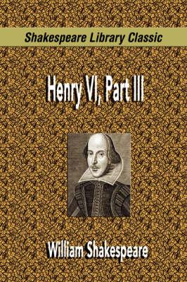 Henry VI, Part III (Shakespeare Library Classic)