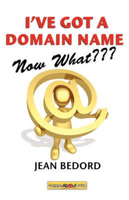 I've Got a Domain Name--Now What???: A Practical Guide to Building a Website and Web Presence