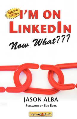 I'm on LinkedIn--Now What??? (Second Edition): A Guide to Getting the Most Out of LinkedIn
