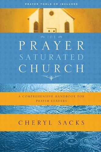 The Prayer-Saturated Church : A Comprehensive Handbook for Prayer Leaders: With Paperback & Audio CD