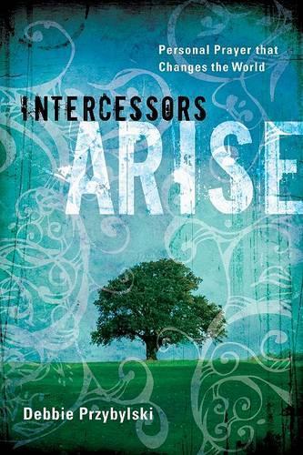 Intercessors Arise: Personal Prayer That Changes the World