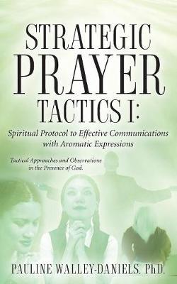 Strategic Prayer Tactics I: Effective Communications With Aromatic Expressions