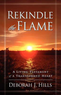 Rekindle the Flame: A Living Testament of a Transformed Heart
