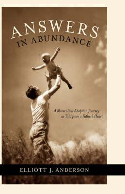 Answers in Abundance: A Miraculous Adoption Journey as Told from a Father's Heart