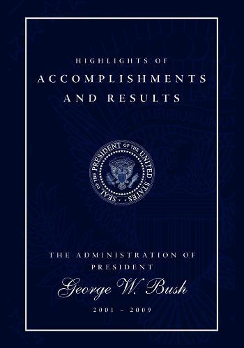 Highlights of Accomplishments and Results: The Administration of President George W. Bush 2001 - 2009