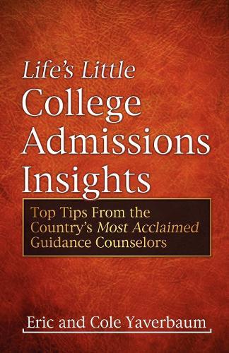 Life's Little College Admissions Insights: Top Tips From the Country's Most Acclaimed Guidance Counselors