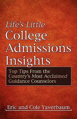 Life's Little College Admissions Insights: Top Tips from the Country's Most Acclaimed Guidance Counselors
