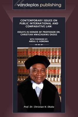 Contemporary Issues on Public International and Comparative Law: Essays in Honor of Professor Dr. Christian Nwachukwu Okeke