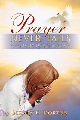 Prayer Never Fails: Especially During Trials