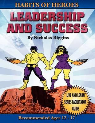 Habits of Heroes: Leadership and Success (Live and Learn Series Facilitator Guide)