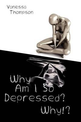 Why Am I So Depressed? Why!?
