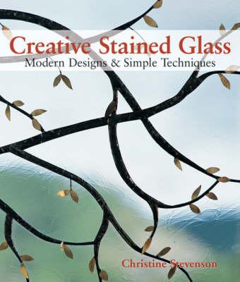 Creative Stained Glass: Modern Designs and Simple Techniques
