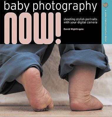 Baby Photography Now!: Shooting Stylish Portraits of New Arrivals