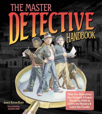 The Master Detective Handbook: Help Our Detectives Use Gadgets and Super Sleuthing Skills to Solve the Mystery and Catch the Crooks