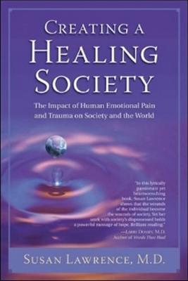 Creating a Healing Society: The Impact of Human Emotional Pain and Trauma on Society and the World