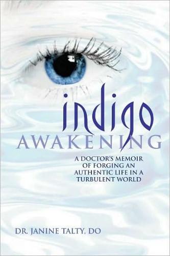 Indigo Awakening: A Doctor's Memoir of Forging an Authentic Life in a Turbulent World
