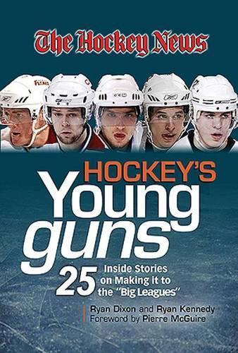 Hockey's Young Guns: 25 Inside Stories on Making it to the ""Big Leagues""