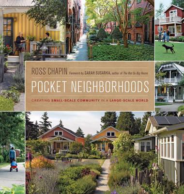 Pocket Neighborhoods: Creating Small-scale Community in a Large-scale World