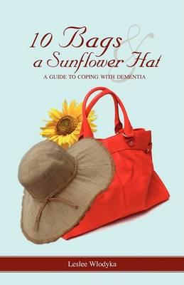 Ten Bags and a Sunflower Hat: A Guide to Coping with Dementia