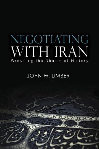 Negotiating with Iran: Wrestling the Ghosts of History