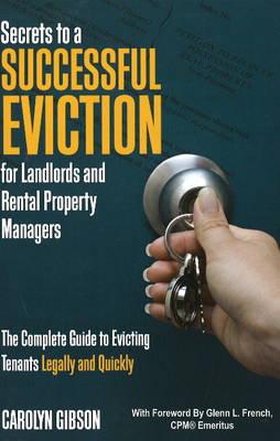 Secrets to a Successful Eviction for Landlords & Rental Property Managers: The Complete Guide to Evicting Tenants Legally & Quickly