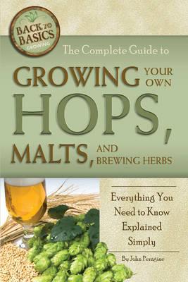 Complete Guide to Growing Your Own Hops, Malts & Brewing Herbs: Everything You Need to Know Explained Simply