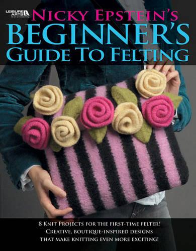 Nicky Epstein's Beginner's Guide to Felting