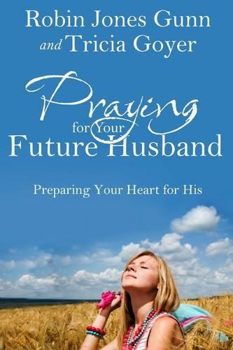 Praying for your Future Husband: Preparing your Heart for His