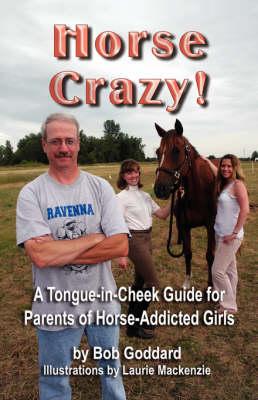 HORSE CRAZY! A Tongue-in-Cheek Guide for Parents of Horse-Addicted Girls