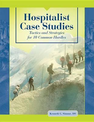 Hospitalist Case Studies: Tactics and Strategies for 10 Common Hurdles