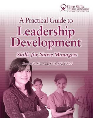 A Practical Guide to Leadership Development: Skills for Nurse Managers