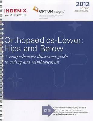 Coding Companion for Orthopaedics--Lower: Hips & Below: A Comprehensive Illustrated Guide to Coding and Reimbursement