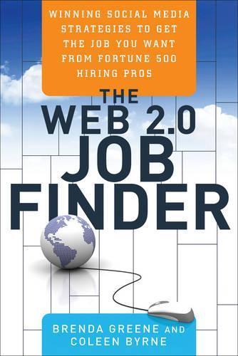 The Web 2.0 Job Finder: Winning Social Media Strategies to Get the Job You Want From Fortune 500 Hiring Pros