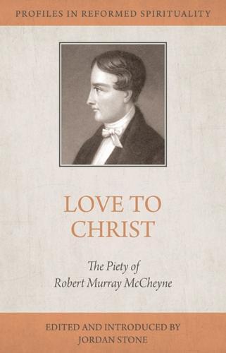 Love to Christ: Robert Murray m'Cheyne and the Pursuit of Holiness