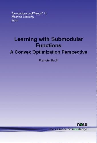 Learning with Submodular Functions: A Convex Optimization Perspective