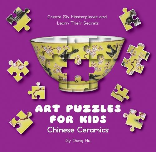 Art Puzzles for Kids: Chinese Ceramics: Create Six Masterpieces and Learn their Secrets