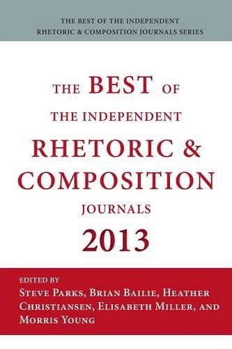 Best of the Independent Journals in Rhetoric and Composition 2013