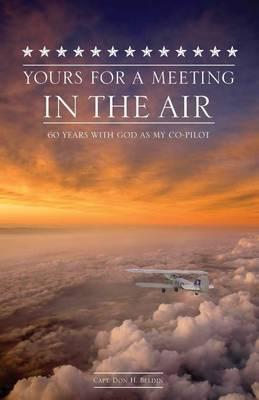 Yours for a Meeting in the Air: Sixty Years with God as My Co-Pilot