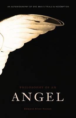 Philosophy of an Angel: An Autobiography of One Man's Trials and Redemption