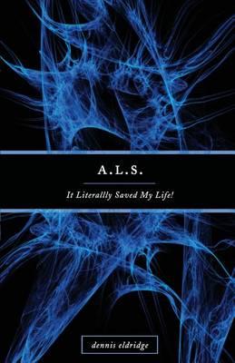 A.L.S. It Literally Saved My Life