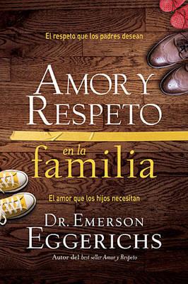 Amor y respeto en la familia: El respeto que los padres desean, el amor que los hijos necesitan