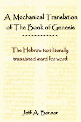 A Mechanical Translation of the Book of Genesis: The Hebrew Text Literally Tranlated Word for Word