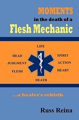 Moments in the Death of a Flesh Mechanic ... a healer's rebirth