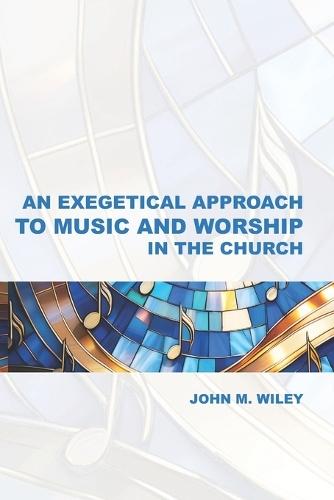 An Exegetical Approach to Music and Worship in the Church
