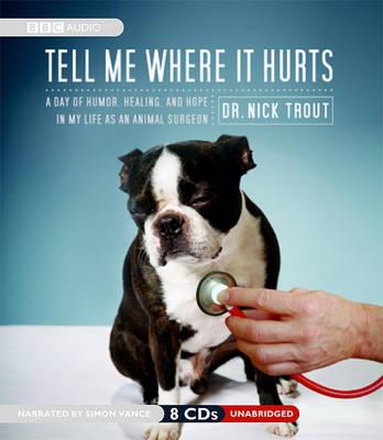 Tell Me Where It Hurts: A Day of Humor, Healing, and Hope in My Life as an Animal Surgeon