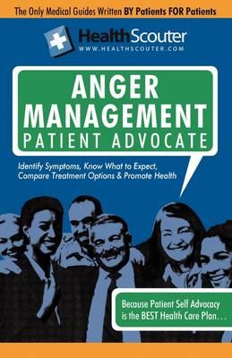Healthscouter Anger Management: Anger Management Techniques and Anger Symptoms: Anger Management Patient Advocate with Anger Management Tips (Healthsc