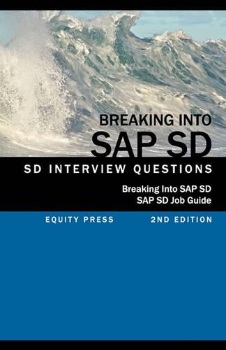 Breaking into SAP SD: SAP SD Interview Questions, Answers, and Explanations (SAP SD Job guide)