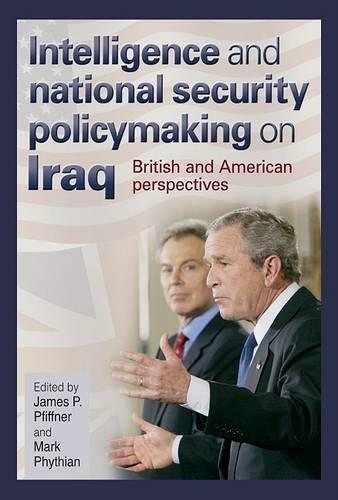 Intelligence and National Security Policymaking on Iraq: British and American Perspectives
