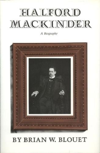 Halford Mackinder: A Biography