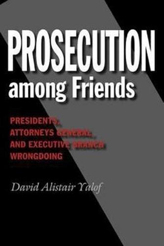Prosecution Among Friends: Presidents, Attorneys General, and Executive Branch Wrongdoing
